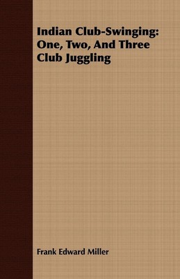 Indian Club-Swinging One, Two, And Three Club Juggling Frank Edward Miller Buch