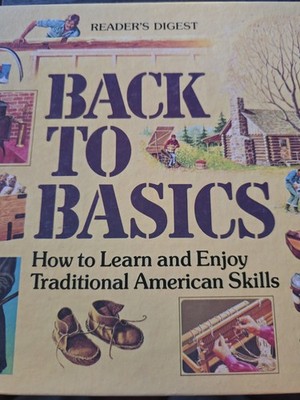 Back to Basics How to Learn and Enjoy Traditional American Skills Readers Digest