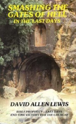 Smashing the Gates of Hell in the Last Days by David Allen Lewis