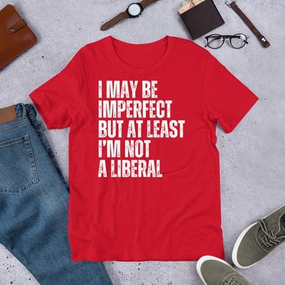 At Least in not a Liberal Conservative Anti-Liberal Novelty Men Women t-shirt