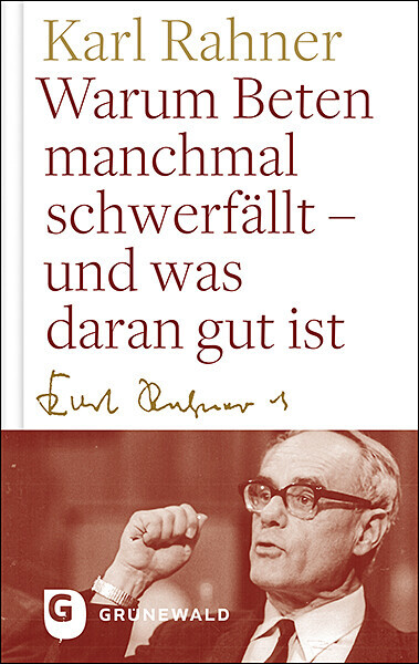 Warum Beten Macnhmal Schwerfällt - Und Was Daran Gut Ist | Karl Rahner