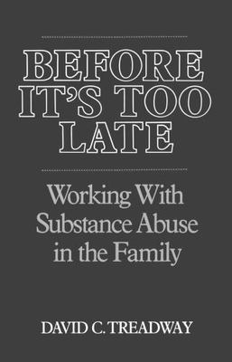Before It's Too Late : Working with Substance Abuse in the Family by David C....