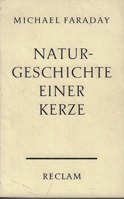Naturgeschichte einer Kerze. Michael Faraday. [Aus d. Engl.] Übers. u. mit Anm.