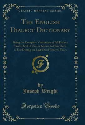 The English Dialect Dictionary, Vol. 3 (Classic Reprint)