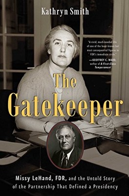 The Gatekeeper: Missy Lehand, FDR, and the Untold Story of... - Smith, Kathryn