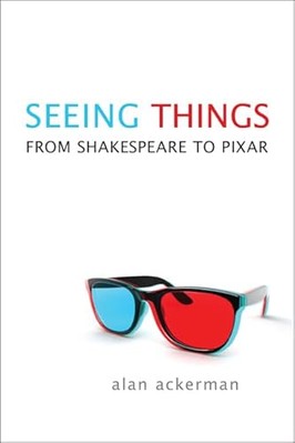 Seeing Things: From Shakespeare to Pixar by Alan Ackerman (Hardcover, 2011)