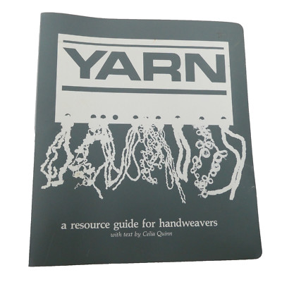 Yarn A Resource Guide For Handweavers with Text by Celia Quinn 1985 Interweave