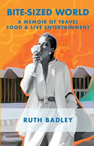 Bite-sized World: A memoir of travel, food and live entertainment