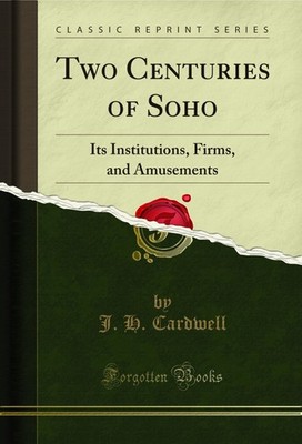 Two Centuries of Soho: Its Institutions, Firms, and Amusements