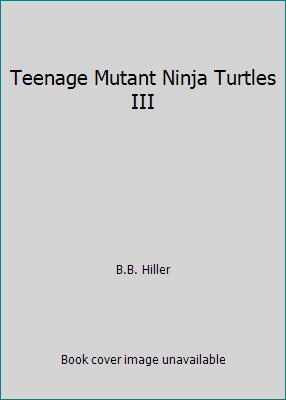 Teenage Mutant Ninja Turtles III by B.B. Hiller