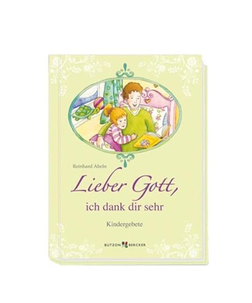 Lieber Gott, ich dank dir sehr: Kindergebete, Reinhard Abeln