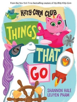 Things That Go (A Kitty-Corn Club Book): A Board Book by Shannon Hale Board Book