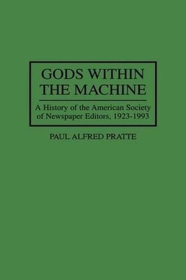 Gods Within the Machine: A History of the American Society of Newspaper Editors,
