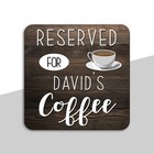 Personalised Name Wooden Coffee Reserved Coaster Friend Mum Dad Birthday Gift