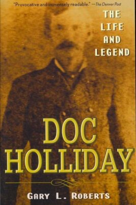 Doc Holliday : The Life and Legend, Paperback by Roberts, Gary L., Brand New,...