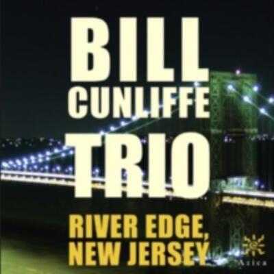 BILL CUNLIFFE TRIO: RIVER EDGE NEW JERSEY - CD
