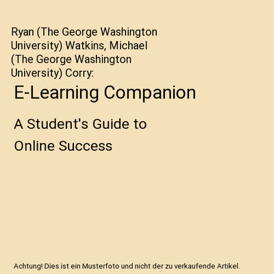 E-Learning Companion: A Student's Guide to Online Success: A Student's Guide to 