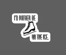 I'd Rather Be on Ice Sticker Waterproof Quote Sports Games Gift NEW