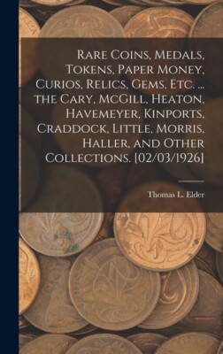 Rare Coins, Medals, Tokens, Paper Money, Curios, Relics, Gems, Etc      The...