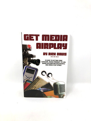 Get Media Airplay : A Guide to Getting Song Exposure... By Rick Davis