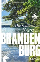Die SchöNsten Seen In Brandenburg AusflüGe Zu Natur, Kultur Und Geschichte Buch