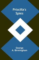 Priscilla's Spies George A. Birmingham Taschenbuch Englisch 2024 Alpha Edition
