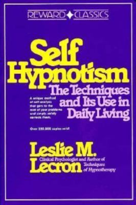 Self Hypnotism: The Techniques and Its Use in Daily Living by Leslie M. Lecron