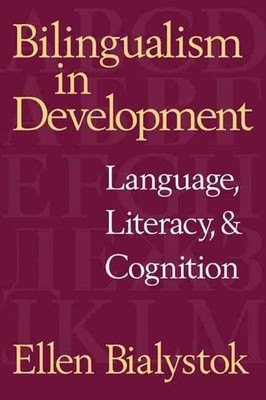 Bilingualism in Development: Language, Literacy, and Cognition by Ellen Bialysto