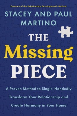 The Missing Piece: A Proven Method to Single-Handedly Transform Your Relatio...
