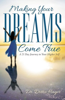 Making Your Dreams Come True: A 21 Day Journey to Your Higher Self - Hager, ...