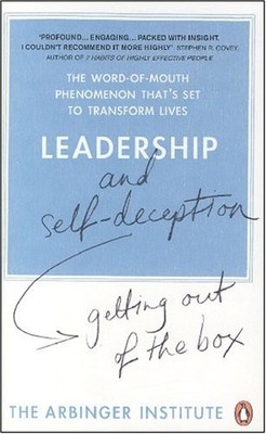 Leadership and Self-Deception: Getting out of the Box by The Arbinger Institute