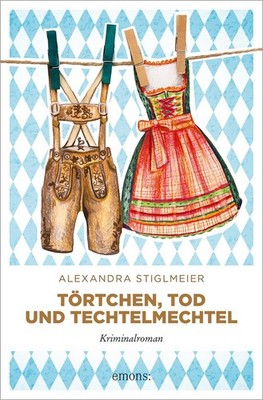 Törtchen, Tod und Techtelmechtel Alexandra Stiglmeier