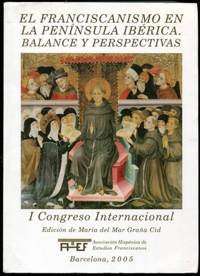 El Franciscanismo En La Peninsula Iberica. Balance Y Perspectivas. Madrid 2003