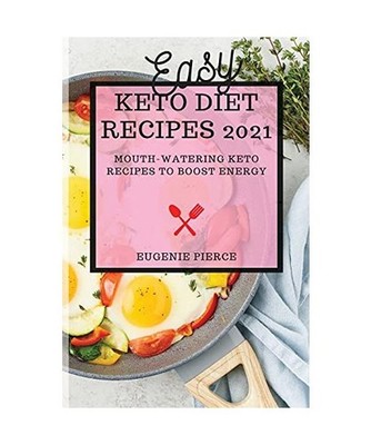 Easy Keto Diet Recipes 2021: Mouth-Watering Keto Recipes to Boost Energy, Eugeni