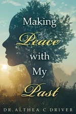 Making Peace With My Past by Dr Althea C. Driver Paperback Book