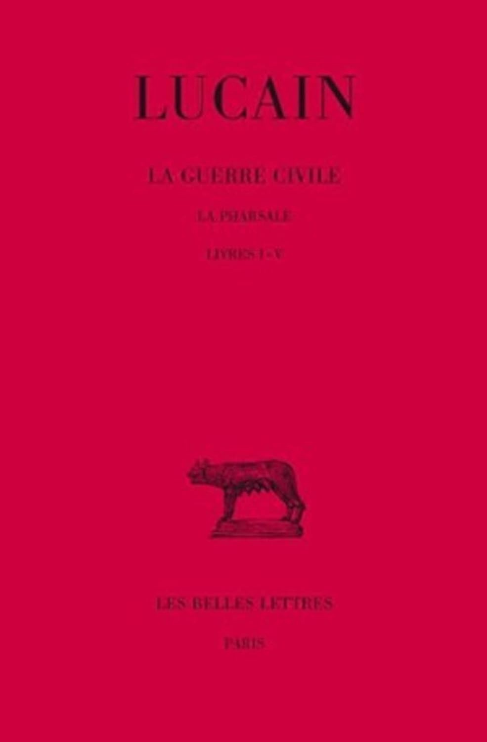 Lucain, La Guerre Civile. La Pharsale: Tome I: Livres I-V: 39 (Collection Des U