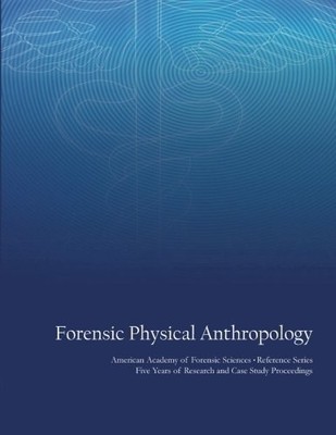 FORENSIC PHYSICAL ANTHROPOLOGY: AMERICAN ACADEMY OF By Belcher William R. Phd