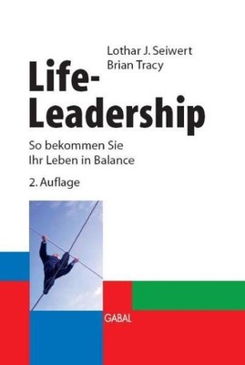 Life-Leadership: So bekommen Sie Ihr Leben in Balance, Lothar J. Seiwert
