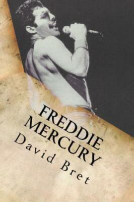 Freddie Mercury: The Biography by Bret, David