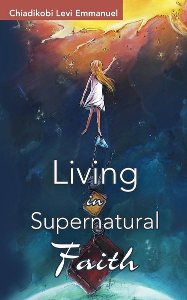 Chiadikobi Levi Emmanuel | Living In Supernatural Faith | Taschenbuch | Englisch-image