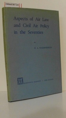 Aspects of Air Law and Civil Air Policy in the Seventies H. A. Wassenbergh: