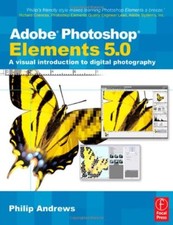 Adobe Photoshop Elements 5.0: A visual introduction to digital p