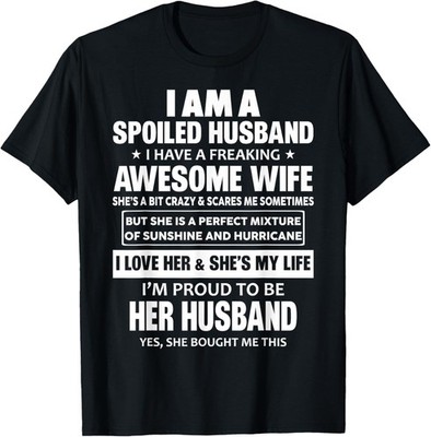 I Am A Spoiled Husband I Have A Freaking Awesome Wife Gift Unisex T-Shirt