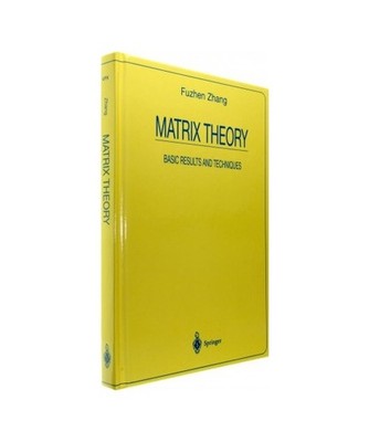 Matrix Theory: Basic Results and Techniques, Fuzhen Zhang, F. Zhang