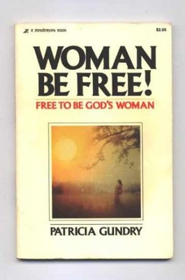 Woman Be Free! - Paperback, by Gundry Patricia - Acceptable