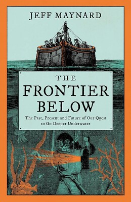 The Frontier Below: The Past, Present and Future of Our Quest to Go Deeper Under