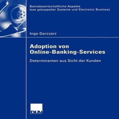 Adoption von Online-Banking-Services Determinanten aus Sicht der