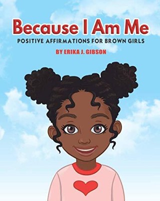 Because I am Me: Positive Affirmati..., Gibson, Erika J