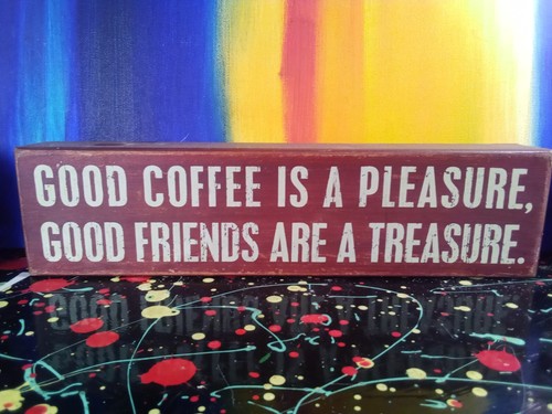 Coffee is a Pleasure Friends are a Treasure Primitives by Kelly Wood Wall Sign