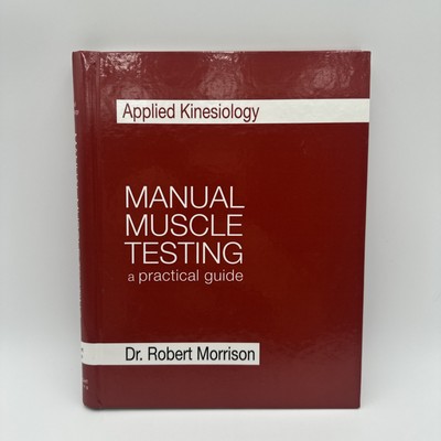 Applied Kinesiology Manual Muscle Testing a practical guide - Dr Robert Morrison